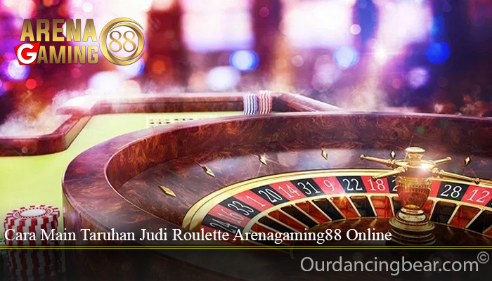 Cara Main Taruhan Judi Roulette Arenagaming88 Online
