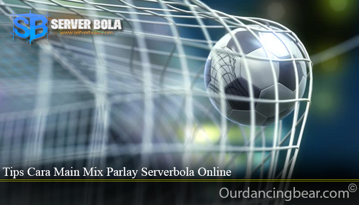 Tips Cara Main Mix Parlay Serverbola Online