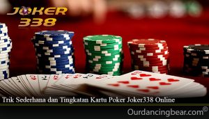 Trik Sederhana dan Tingkatan Kartu Poker Joker338 Online